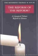 The Reform of the Reform? A Liturgical Debate, Reform or Return / Thomas M. Kocik