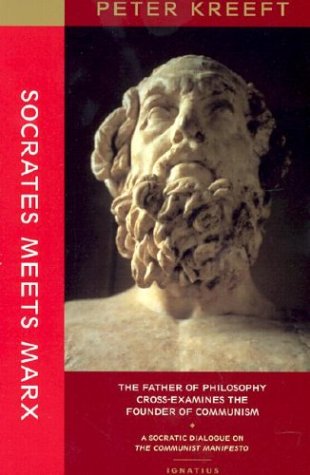 Socrates Meets Marx: the Father of Philosophy Cross-examines the Founder of Communism: a Socratic Dialogue on The Communist Manifesto / Peter Kreeft