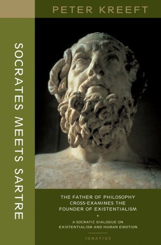 Socrates Meets Sartre: the Father of Philosophy Meets the Founder of Existentialism: a Socratic Cross-Examination of Existentialism and Human Emotions / Peter Kreeft
