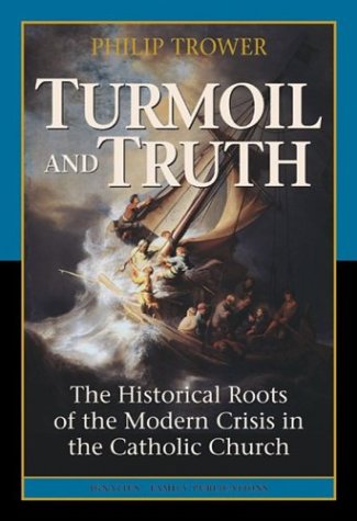 Turmoil and Truth the Historical Roots of the Modern Crisis in the Catholic Church / Philip Trower