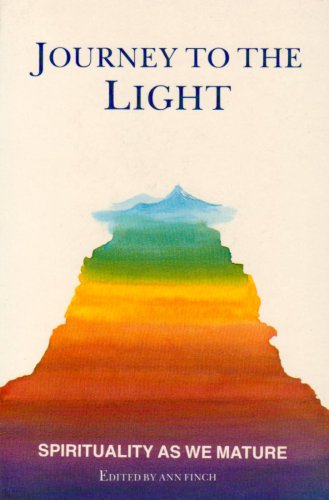 Journey to the Light: Spirituality as We Mature / Ann Finch