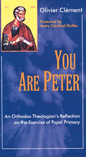 You are Peter: an Orthodox Theologian's Reflection on the Exercise of Papal Primacy / Olivier Clʹement