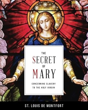 The Secret of Mary Concerning Slavery to the Holy Virgin / St Louis de Montfort