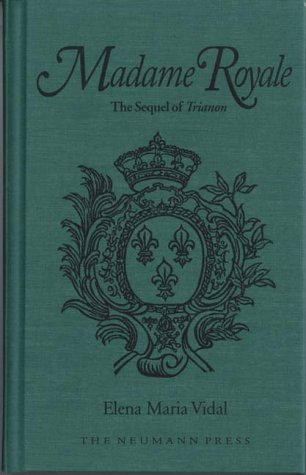 Madame Royale: a Novel: Being the Sequel of Trianon / Elena Maria Vidal