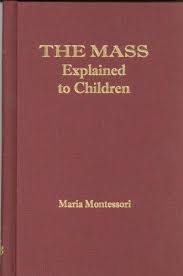 The Mass Explained to Children / Dr Maria Montessori