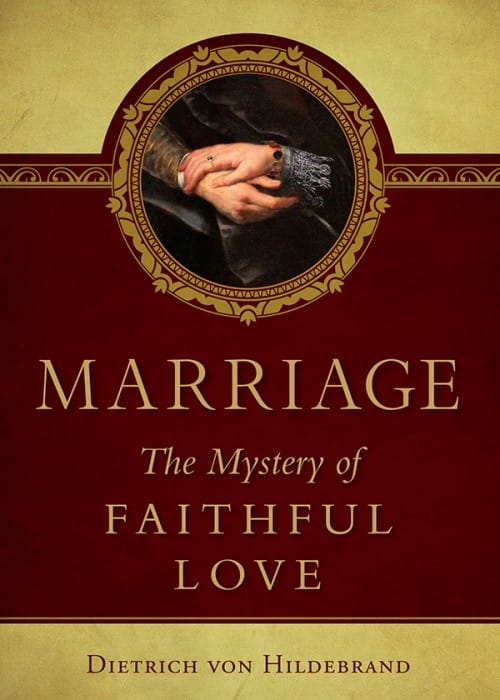 Marriage The Mystery of Faithful Love / Dr Dietrich von Hildebrand
