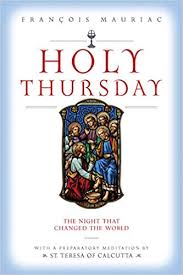 Holy Thursday The Night that Changed the World / Francois Mauriac