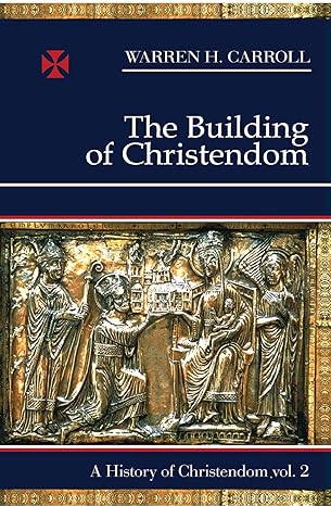 The Building of Christendom, 324-1100: A History of Christendom Vol 2 (PB) / Warren H. Carroll (Author)