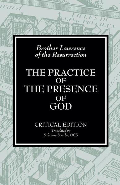 The Practice of the Presence of God / Brother Lawrence of the Resurrection OCD   Edited by Conrad De Meester OCD  Translated by Salvatore Sciurba OCD  With a preface by Gerald E May PhD