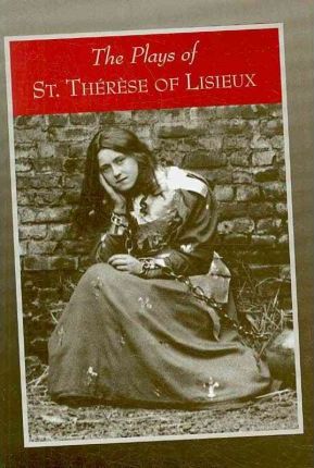 The Plays of St Therese of Lisieux  Pious Recreations / Susan Conroy