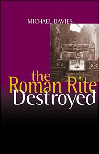 The Roman Rite Destroyed / Michael Davies