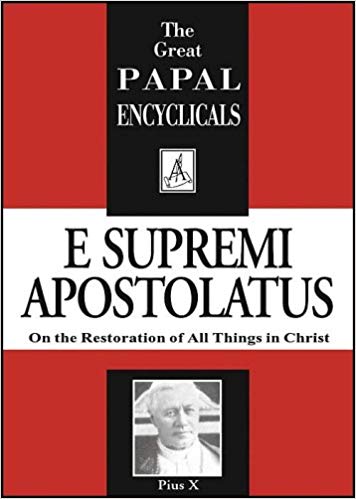 Encyclical On the Restoration of All Things in Christ E Supremi Apostolatus / Pope Pius X