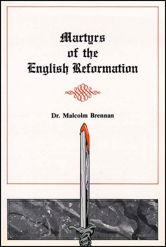 Martyrs of the English Reformation / Dr. Malcolm Brennan