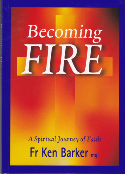 Becoming Fire: Introduction to the Spiritual Life / Fr Ken Barker