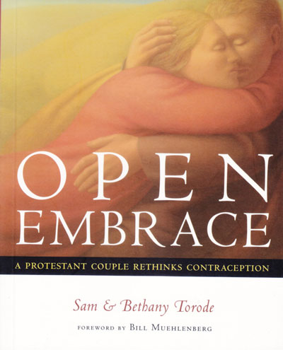 Open Embrace: a Protestant Couple Rethinks Contraception / Sam & Bethany Torode; With a Foreword by Bill Muehlenberg