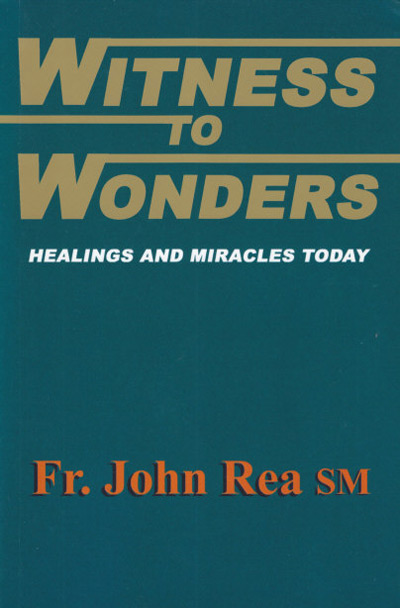 Witness to Wonders: Healings and Miracles / Fr John Rea