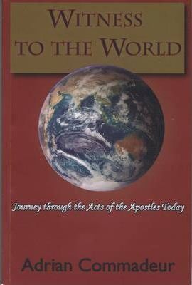 Witness to the World: A Journey through the Acts of the Apostles Today / Adrian Commadeur