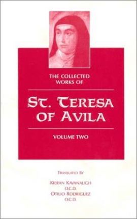 The Collected Works of St Teresa of Avila: Volume 2 / Translated by Otilio Rodriguez