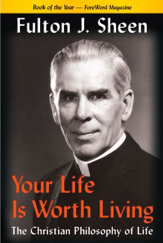 Your Life is Worth Living: the Christian Philosophy of Life / Fulton J. Sheen [Paperback]