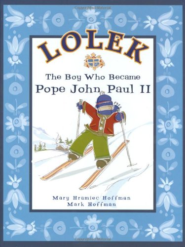 Lolek: The Boy who Became Pope John Paul II / Mary Hramiec Hoffman & Mark Hoffman