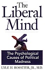 The Liberal Mind: The Psychological Causes of Political Madness / Lyle H. Rossiter, Jr, MD