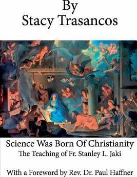 Science Was Born of Christianity / Stacy Trasancos