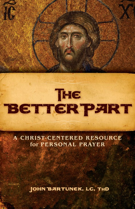 The Better Part Compact Four Gospels Edition A Christ-Centered Resource for Personal Prayer  / John Bartunek