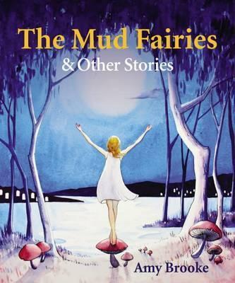 The Mud Fairies : & Other Stories / Amy Brooke