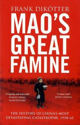 Mao's Great Famine: the History of China's Most Devastating Catastrophe, 1958-62 / Frank Dikötter