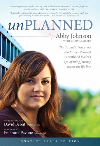 Unplanned: the Dramatic True Story of a Former Planned Parenthood Leader's Eye-opening Journey Across the Life Line / Abby Johnson