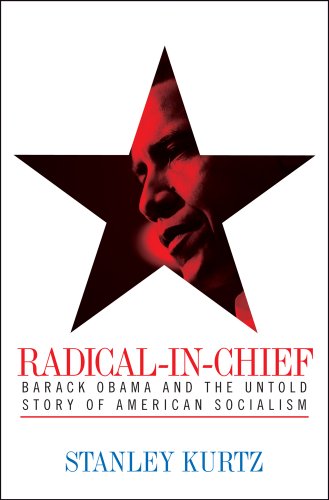 Radical-in-Chief: Barack Obama and the Untold Story of American Socialism / Stanley Kurtz