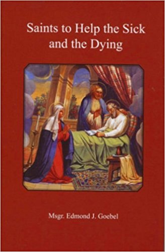 Saints to Help the Sick and Dying / Msgr Edmond J Goebel