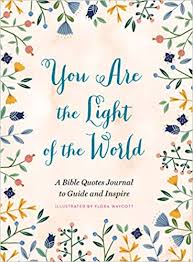You are the light of the World A Bible Quotes Journal to Guide and Inspire / Flora Waycott