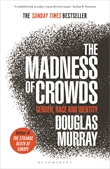 The Madness of Crowds  Gender, Race and Identity / Douglas Murray