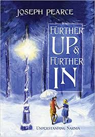 Further Up & Further In: Understanding Narnia / Joseph Pearce