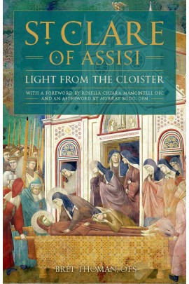 St Clare of Assisi: Light From the Cloister / Bret Thoman OFS
