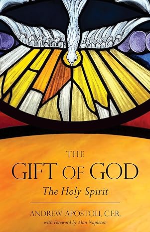The Gift of God: The Holy Spirit (PB) / Fr. Andrew Apostoli CFR (Author)