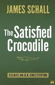 The Satisfied Crocodile: Essays on G.K. Chesterton / Fr James V Schall SJ