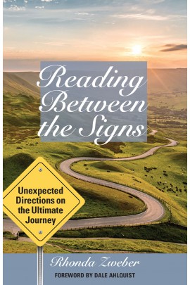 Reading Between the Signs: Unexpected Directions on the Ultimate Journey / Rhonda Zweber