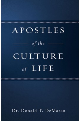 Apostles of the Culture of Life / Dr Donald T DeMarco