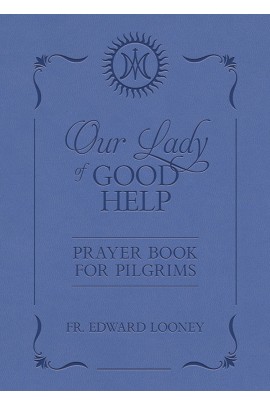Our Lady of Good Help: Prayer Book for Pilgrims / Fr Edward Looney