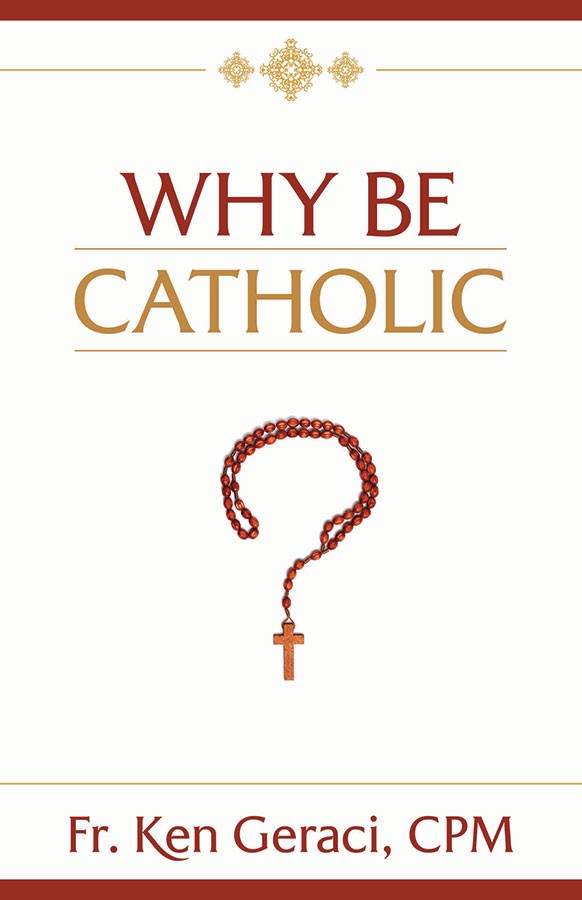 Why Be Catholic? / Fr Ken Geraci CPM