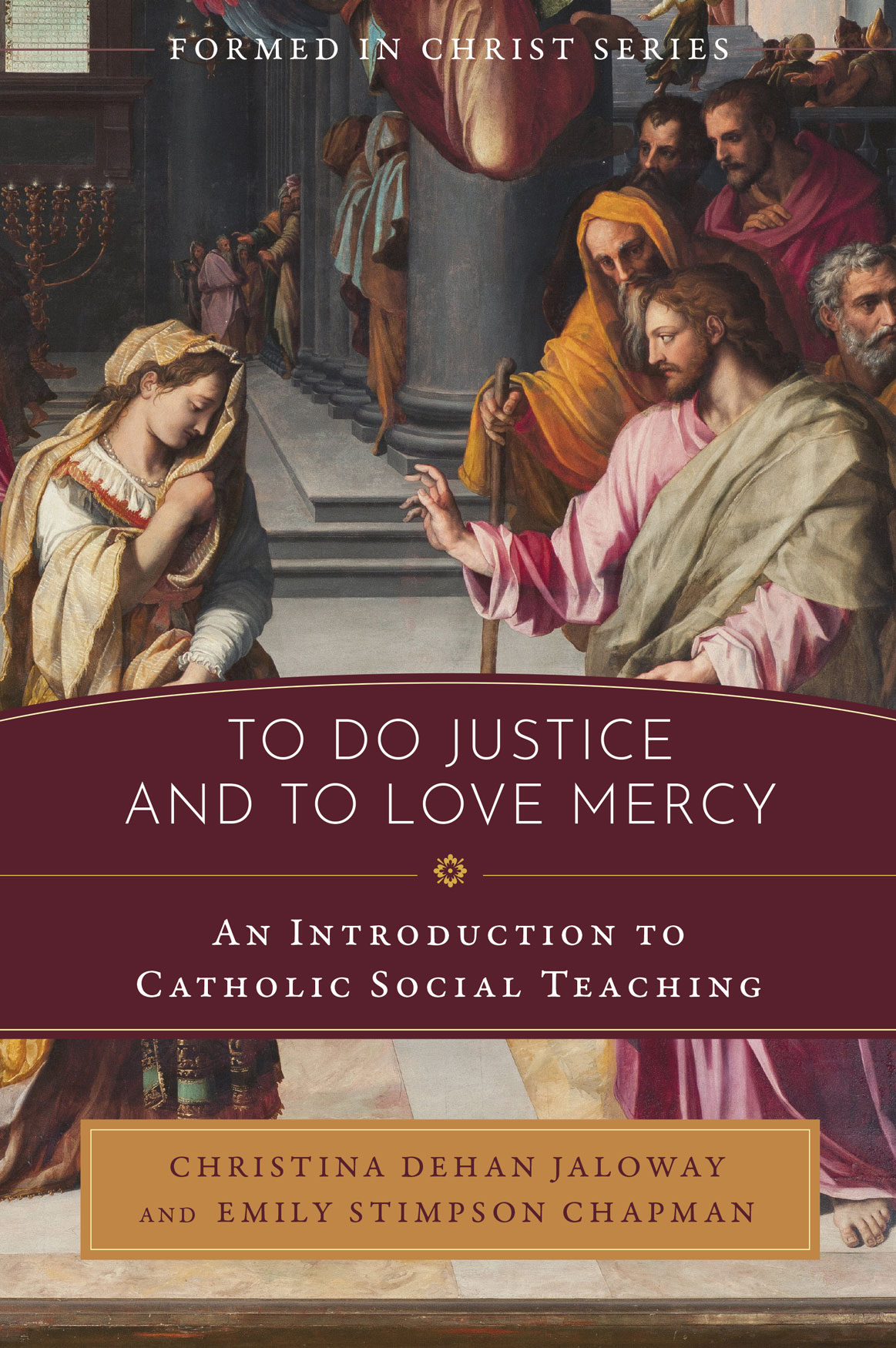 Formed in Christ To Do Justice and to Love Mercy / Christina Dehan Jaloway & Emily Stimpson Chapman