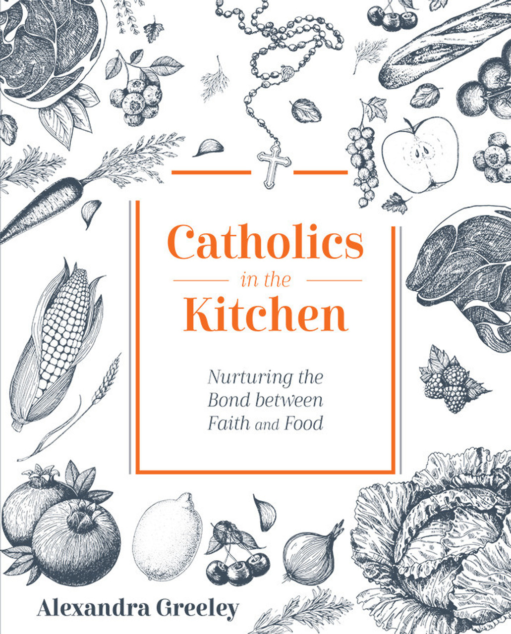 Catholics in the Kitchen / Alexandra Greeley