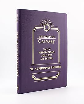 The Road to Calvary: Daily Meditations for Lent and Easter (HB) / Liguori (Author)