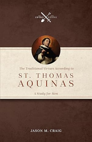 The Traditional Virtues According to St Thomas Aquinas