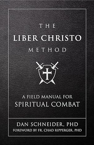 Liber Christo Method: A Field Manual for Spiritual Combat / Dan Schneider PhD