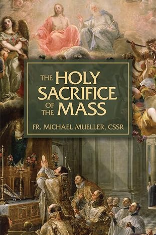 The Holy Sacrifice of the Mass: The Mystery of Christ's Love (PB) / Fr Michael (Author)