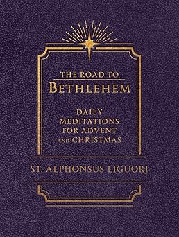 The Road to Bethlehem: Daily Meditations for Advent and Christmas: Daily Meditations for Advent and Christmas (Imitation Leather) / Liguori (Author)