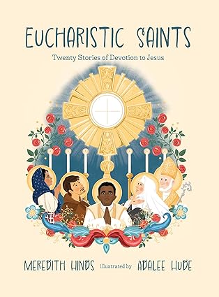 Eucharistic Saints: Twenty Stories of Devotion to Jesus (HB) /  Meredith Hinds (Author), Adalee Hudee (Illustrator)